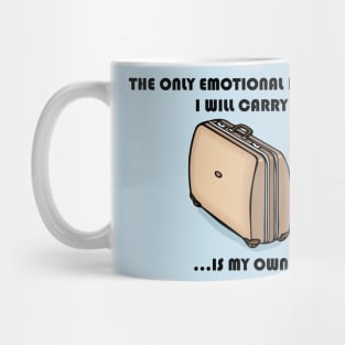 The Only Emotional Baggage I Will Carry Is My Own Mug